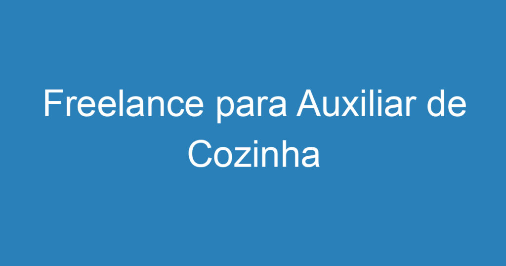 Freelance para Auxiliar de Cozinha 1