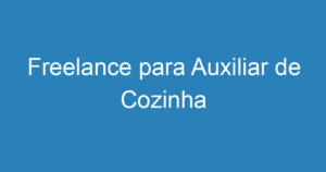 Freelance para Auxiliar de Cozinha 3