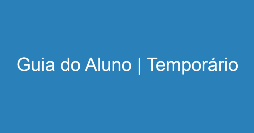 Guia do Aluno | Temporário 1