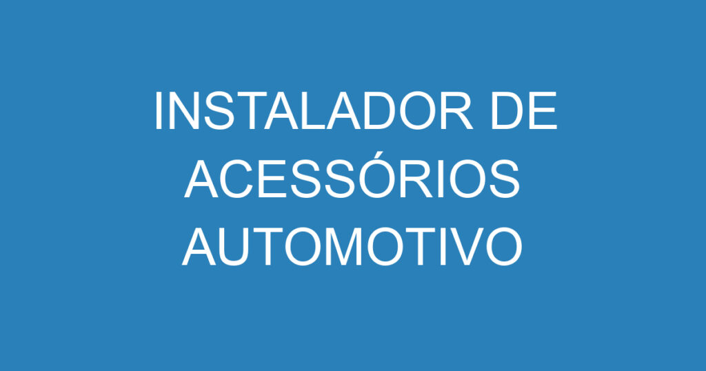 INSTALADOR DE ACESSÓRIOS AUTOMOTIVO 1