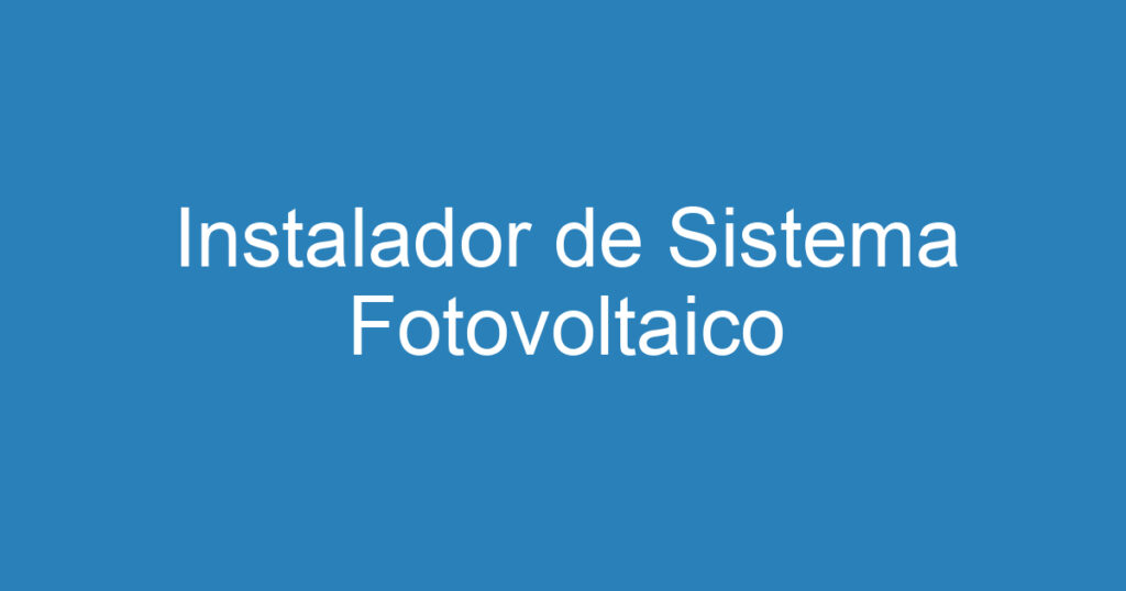 Instalador de Sistema Fotovoltaico 1