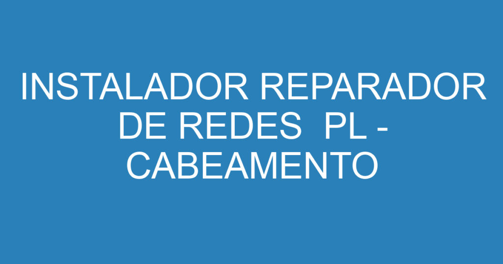 INSTALADOR REPARADOR DE REDES PL - CABEAMENTO 1