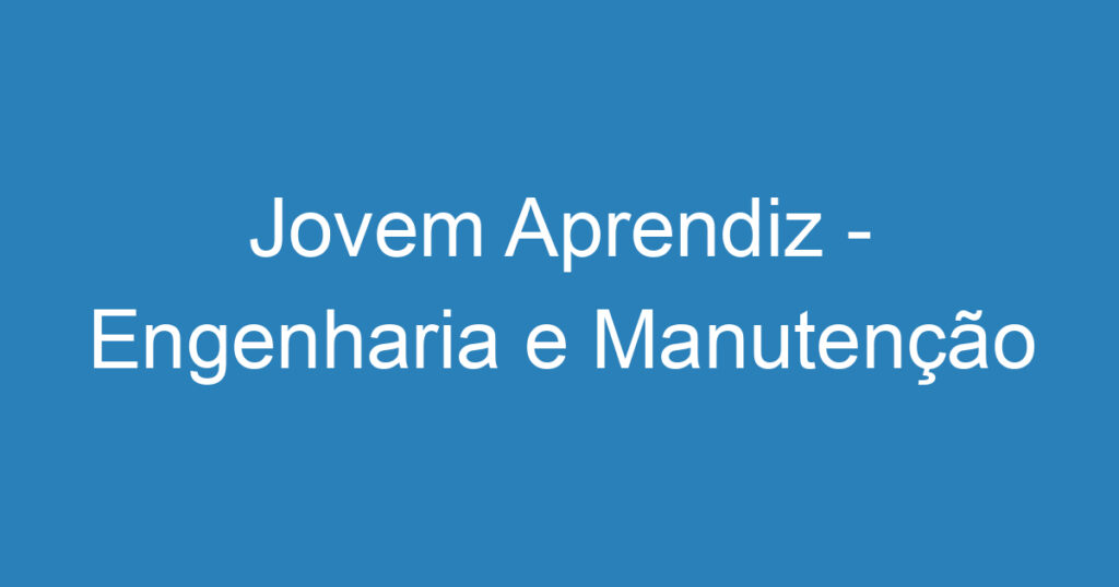 Jovem Aprendiz - Engenharia e Manutenção 1