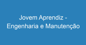 Jovem Aprendiz - Engenharia e Manutenção 1