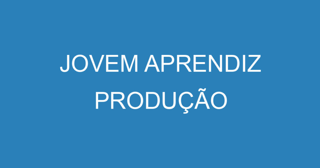 JOVEM APRENDIZ PRODUÇÃO 1