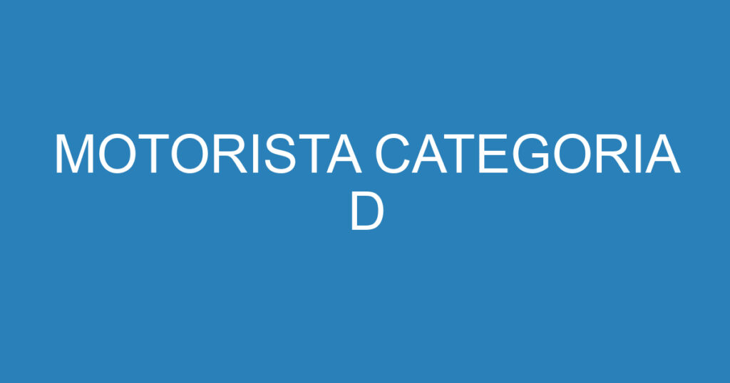 MOTORISTA CATEGORIA D 1