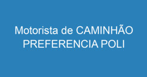 Motorista de CAMINHÃO PREFERENCIA POLI 13