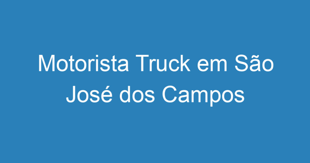 Motorista Truck em São José dos Campos 1