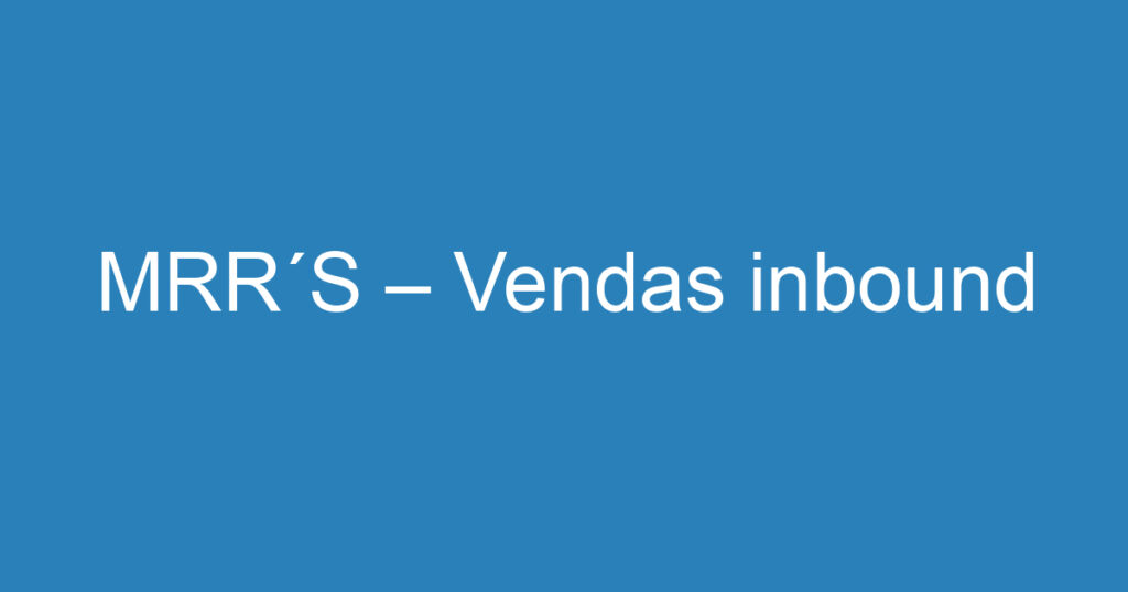 MRR´S – Vendas inbound 1