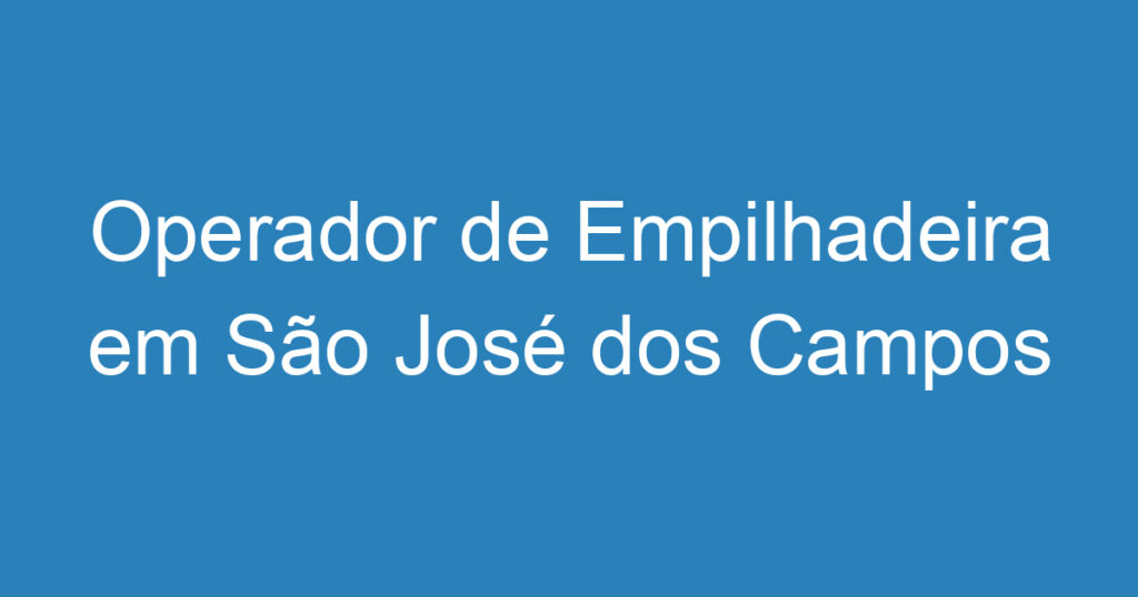 Operador de Empilhadeira em São José dos Campos 1