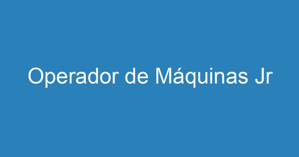 Operador de Máquinas Jr 1