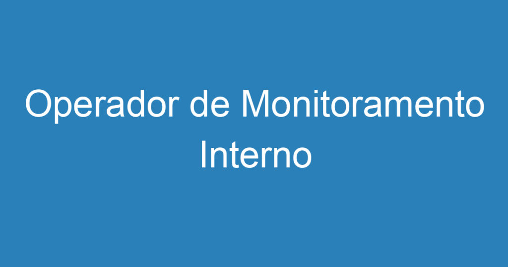 Operador de Monitoramento Interno 1