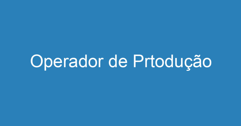 Operador de Prtodução 1