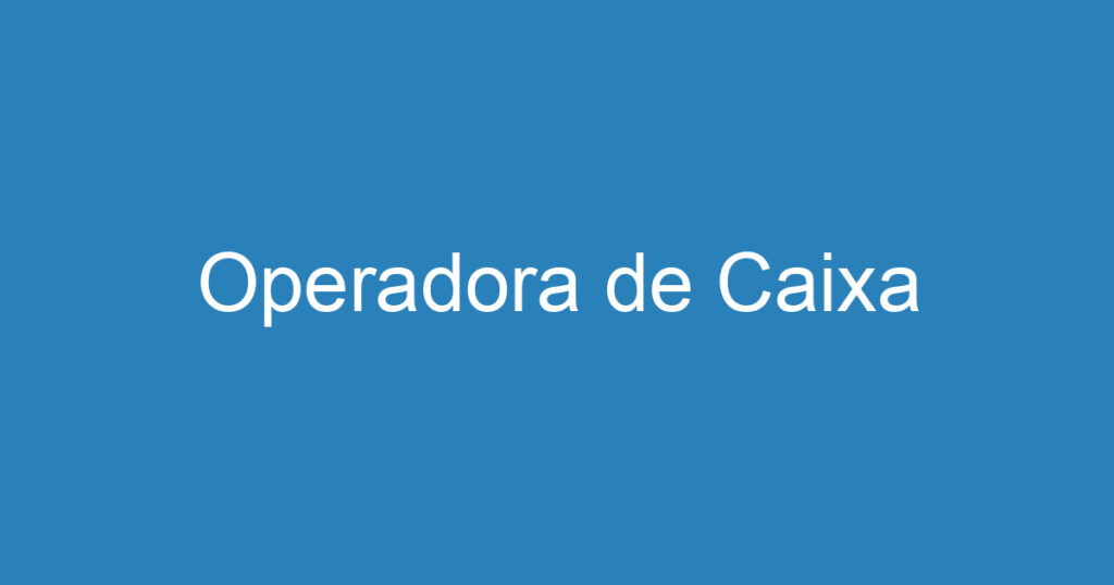 Operadora de Caixa 1