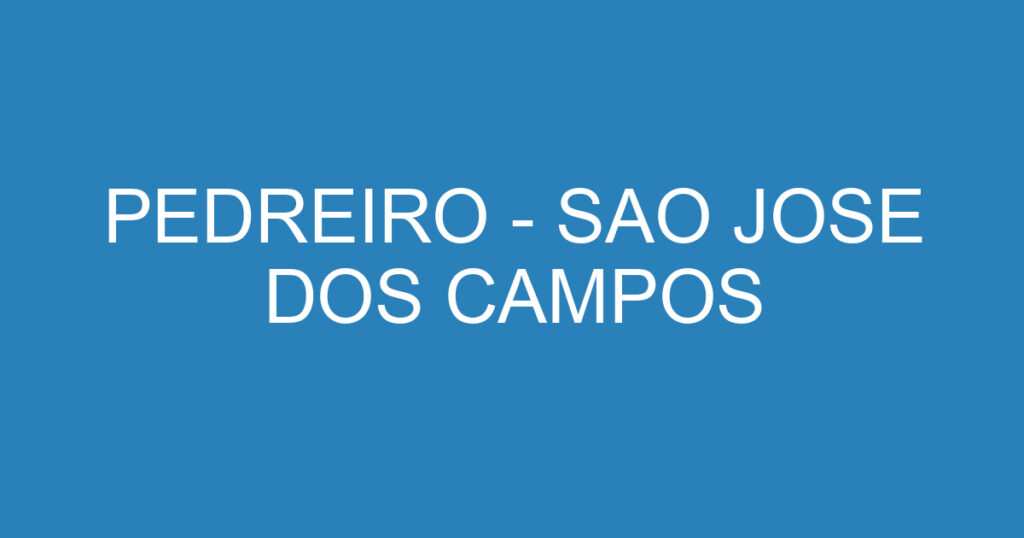 PEDREIRO - SAO JOSE DOS CAMPOS 1