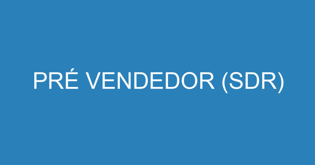 PRÉ VENDEDOR (SDR) 1