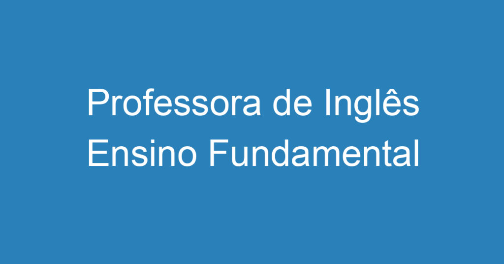 Professora de Inglês Ensino Fundamental 1