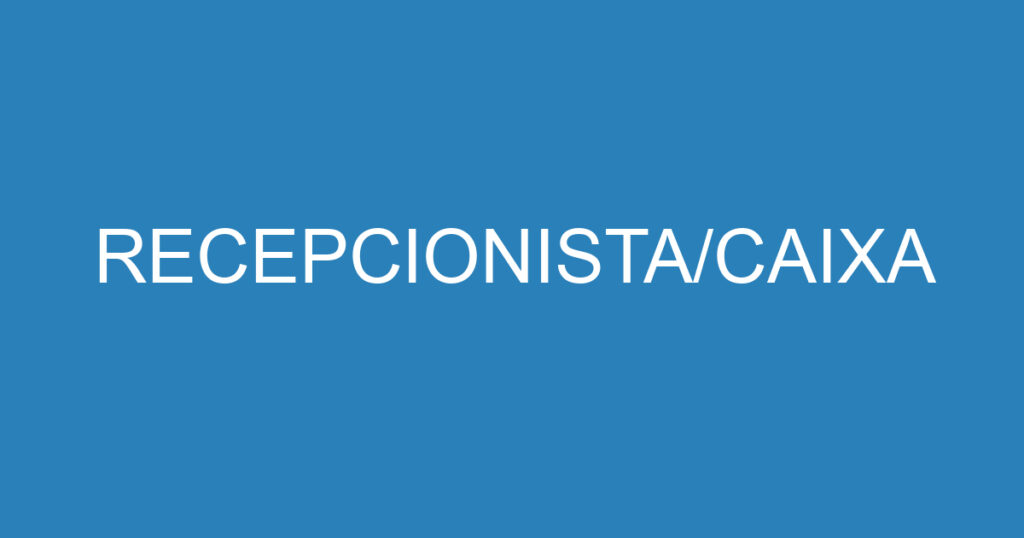 RECEPCIONISTA/CAIXA 1