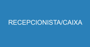 RECEPCIONISTA/CAIXA 5