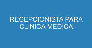 RECEPCIONISTA PARA CLINICA MEDICA 9