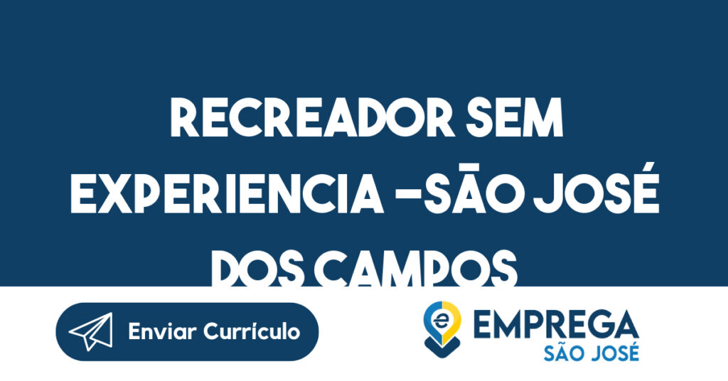 Recreador Sem Experiencia -São José dos Campos - SP 1