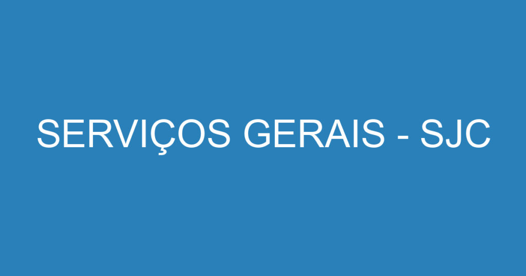 SERVIÇOS GERAIS - SJC 1