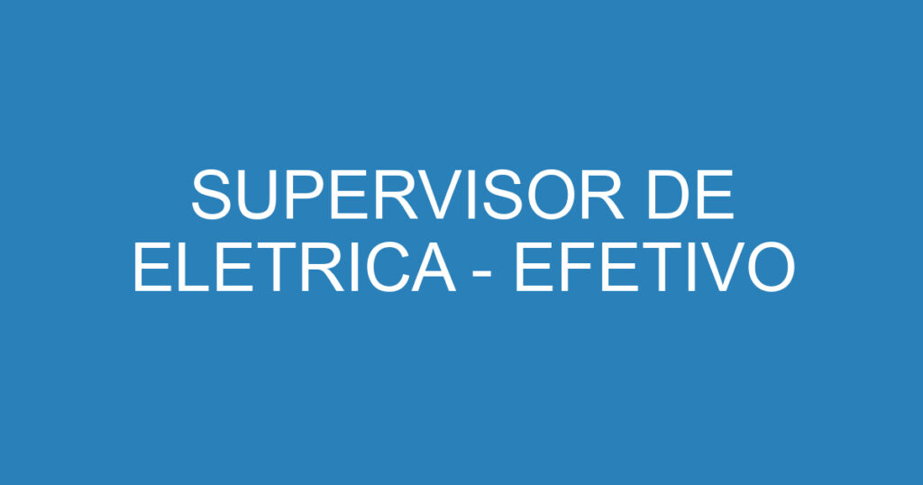 SUPERVISOR DE ELETRICA - EFETIVO 1