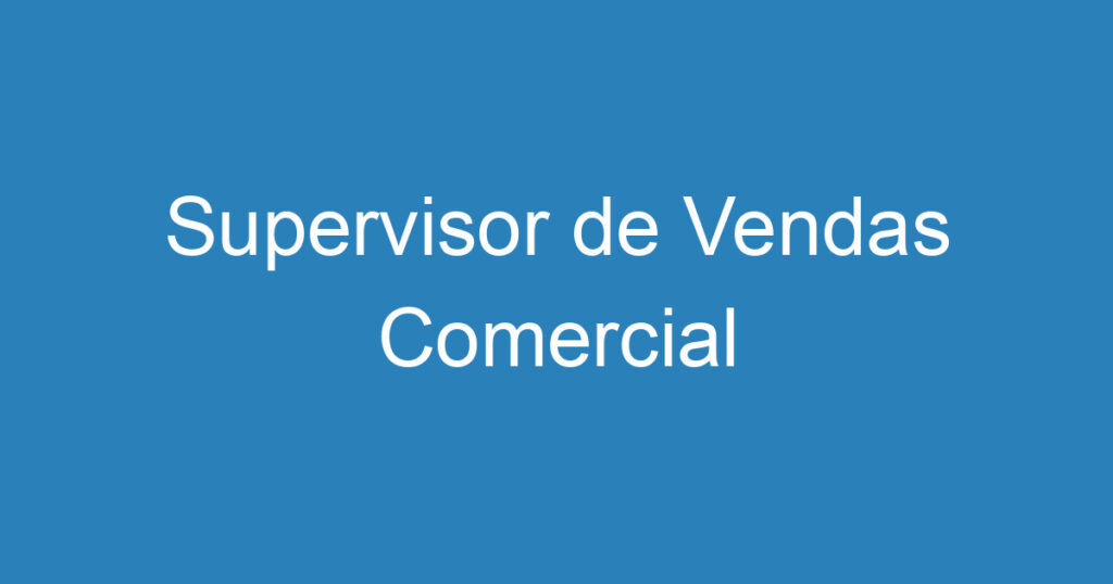 Supervisor de Vendas Comercial 1