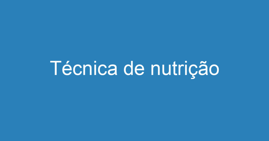 Técnica de nutrição 1