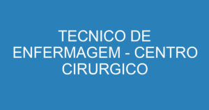 TECNICO DE ENFERMAGEM - CENTRO CIRURGICO 14