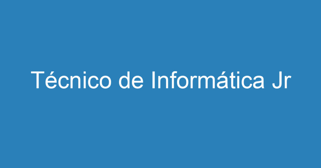 Técnico de Informática Jr 1