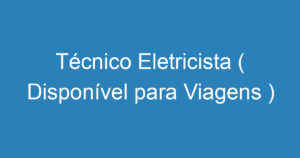 Técnico Eletricista ( Disponível para Viagens ) 12