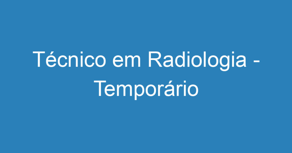 Técnico em Radiologia - Temporário 1