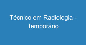 Técnico em Radiologia - Temporário 4