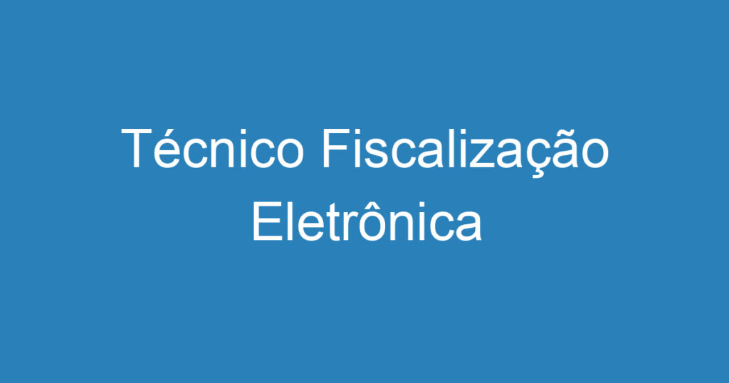 Técnico Fiscalização Eletrônica 1