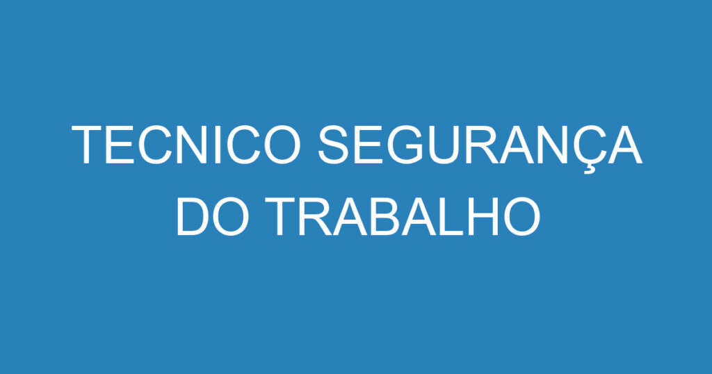 TECNICO SEGURANÇA DO TRABALHO 1