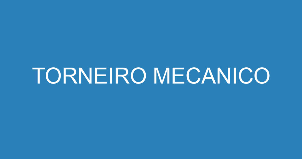 TORNEIRO MECANICO 1