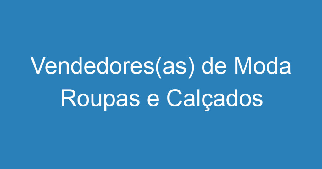 Vendedores(as) de Moda Roupas e Calçados 1