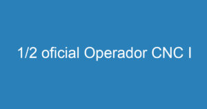 1/2 oficial Operador CNC I 11