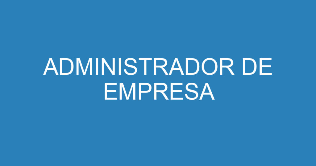 ADMINISTRADOR DE EMPRESA 1