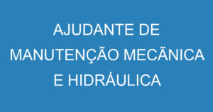 AJUDANTE DE MANUTENÇÃO MECÃNICA E HIDRÁULICA 3