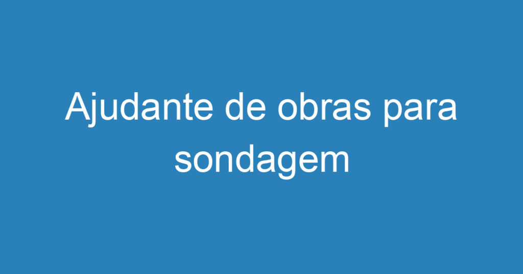 Ajudante de obras para sondagem 1