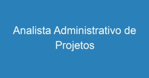 Analista Administrativo de Projetos 4