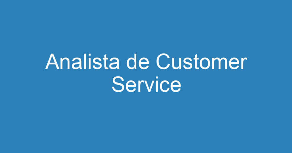 Analista de Customer Service 1