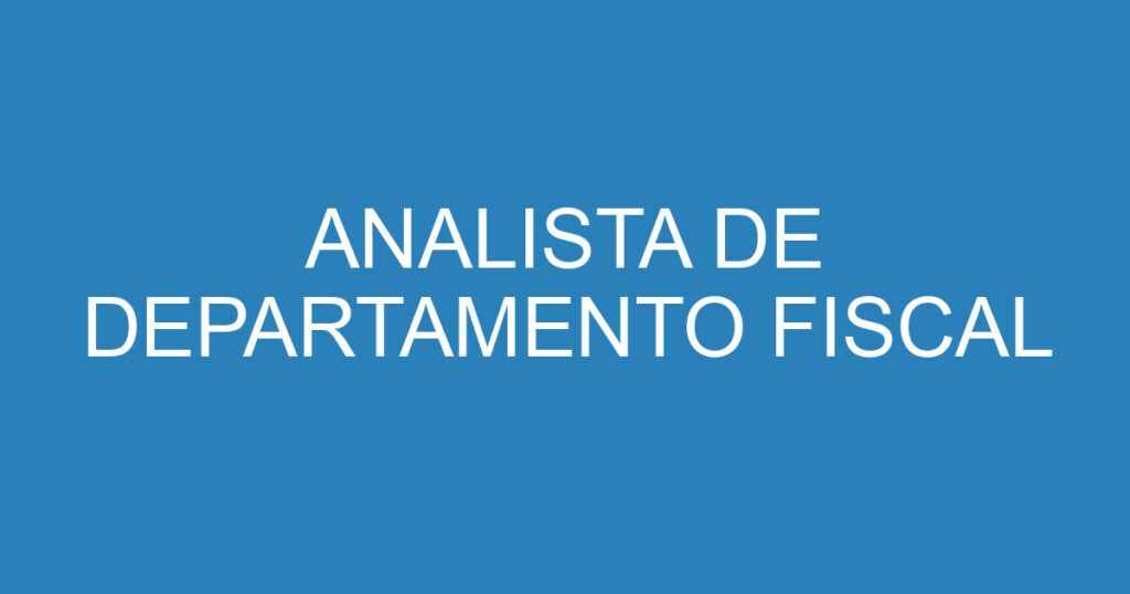 ANALISTA DE DEPARTAMENTO FISCAL 1