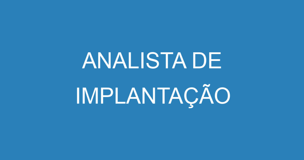 ANALISTA DE IMPLANTAÇÃO 1