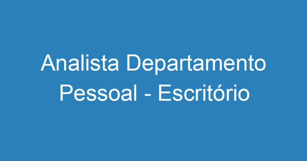 Analista Departamento Pessoal - Escritório Contabilidade SJC 1