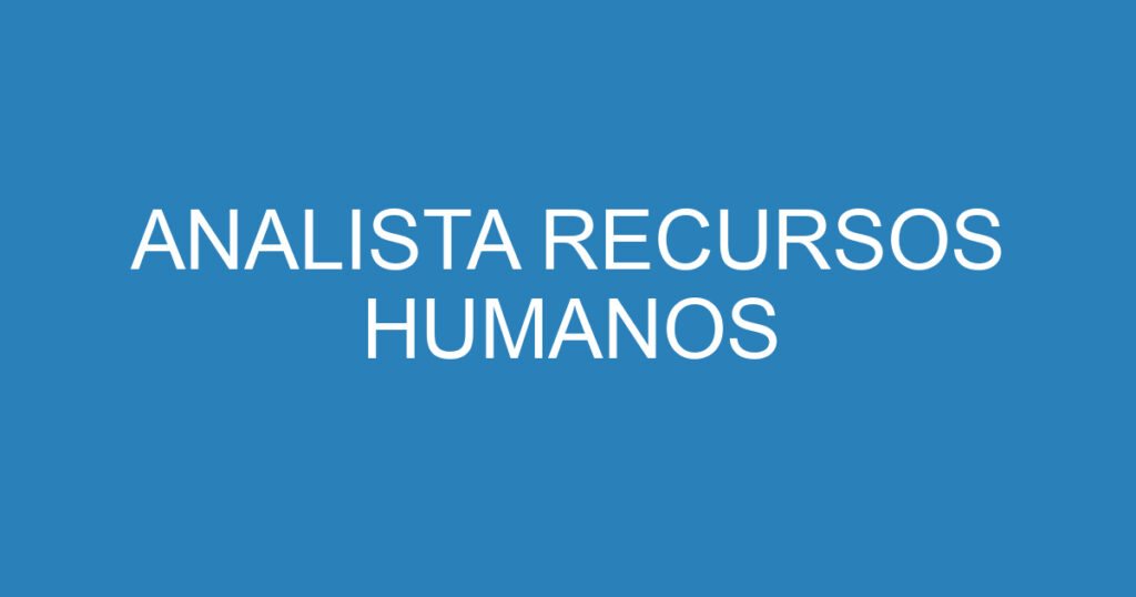 ANALISTA RECURSOS HUMANOS 1