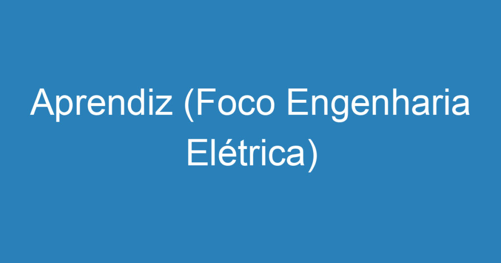 Aprendiz (Foco Engenharia Elétrica) 1