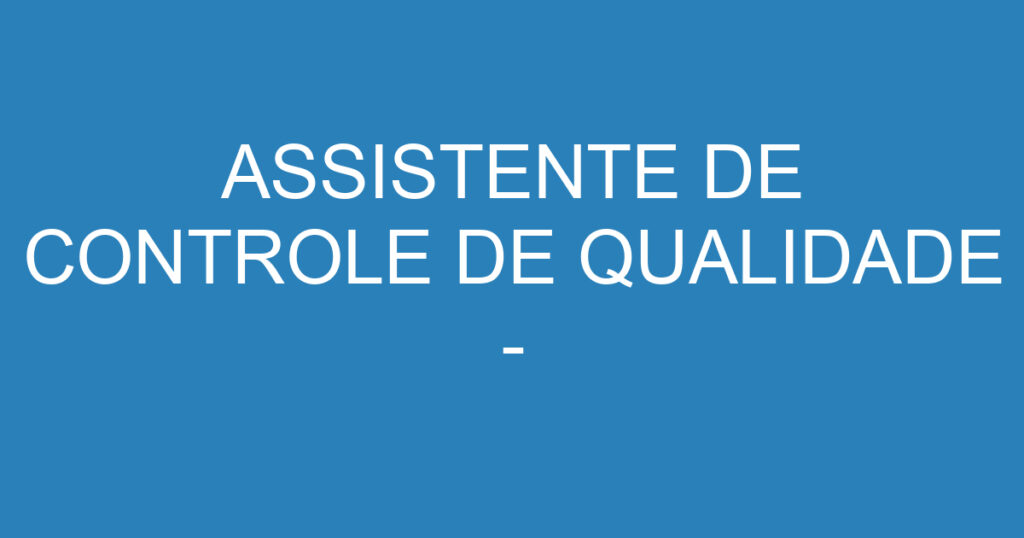 ASSISTENTE DE CONTROLE DE QUALIDADE - LABORATÓRIO - QUÍMICA 1